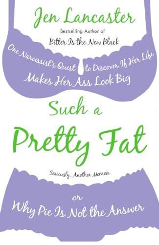 Stock image for Such a Pretty Fat: One Narcissist's Quest to Discover If Her Life Makes Her Ass Look Big, or Why Pie Is Not the Answer for sale by Gulf Coast Books