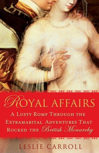 Stock image for Royal Affairs: A Lusty Romp Through the Extramarital Adventures That Rocked the British Monarchy for sale by SecondSale