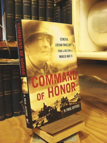 Beispielbild fr Command of Honor : General Lucian Truscott's Path to Victory in World War II zum Verkauf von Better World Books