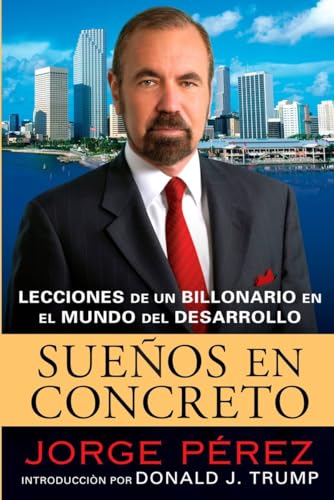 Imagen de archivo de Suenos en concreto/ Powerhouse Principles: Lecciones de un billonario en el mundo del desarrollo/ The Billionaire Blueprint for Real Estate Success a la venta por Revaluation Books