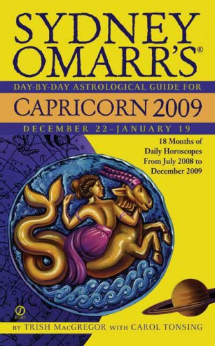 Sydney Omarr's Day-By-Day Astrological Guide for the Year 2009:Capricorn (SYDNEY OMARR'S DAY BY DAY ASTROLOGICAL GUIDE FOR CAPRICORN) (9780451224323) by MacGregor, Trish; Tonsing, Carol