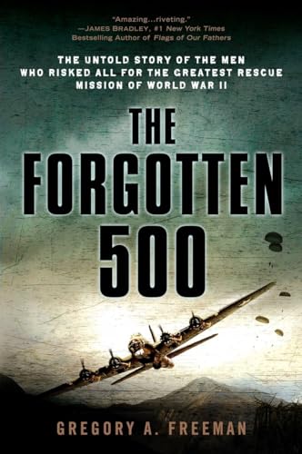 Beispielbild fr The Forgotten 500: The Untold Story of the Men Who Risked All for the Greatest Rescue Mission of World War II zum Verkauf von Off The Shelf