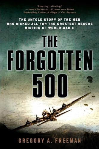 Imagen de archivo de The Forgotten 500: The Untold Story of the Men Who Risked All for the Greatest Rescue Mission of World War II a la venta por Dream Books Co.