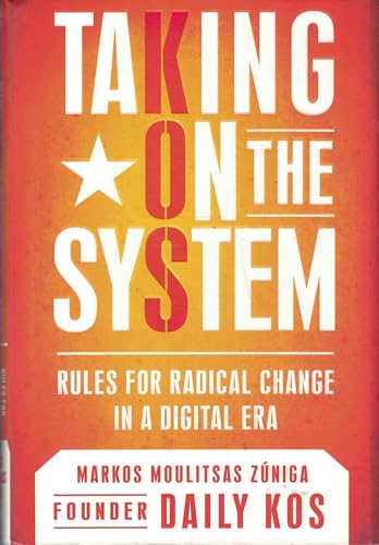 Beispielbild fr Taking on the System: Rules for Radical Change in a Digital Era zum Verkauf von WorldofBooks