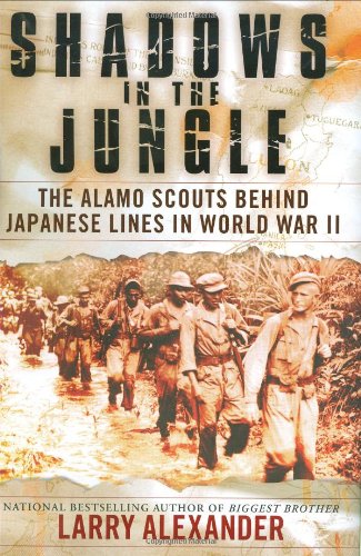 Shadows In The Jungle: The Alamo Scouts Behind Japanese Lines In World War II