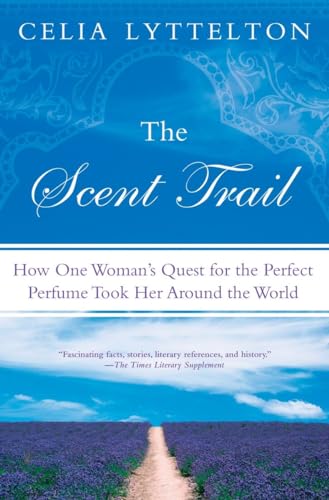 Stock image for The Scent Trail: How One Woman's Quest for the Perfect Perfume Took Her Around the World for sale by BooksRun
