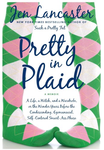 Imagen de archivo de Pretty in Plaid: A Life, a Witch, and a Wardrobe, or, the Wonder Years Before the Condescending, Egomaniacal, Self-Centered Smart-Ass Phase a la venta por SecondSale