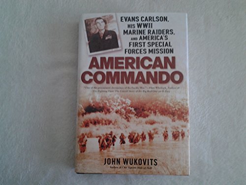 Stock image for American Commando: Evans Carlson, His WW II Marine Raiders, and America's First Special Forces Mission for sale by New Legacy Books