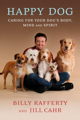 HAPPY DOG: Caring For Your Dog^s Body Mind & Spirit