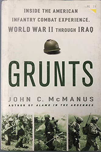 Stock image for Grunts: Inside the American Infantry Combat Experience, World War II Through Iraq for sale by ThriftBooks-Atlanta