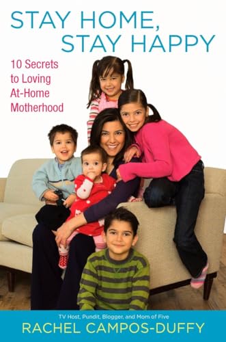 Stock image for Stay Home, Stay Happy: 10 Secrets to Loving At-Home Motherhood for sale by Revaluation Books