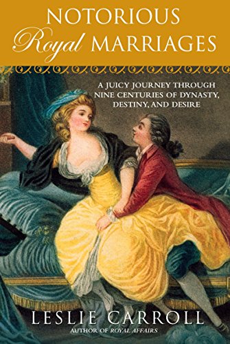 9780451229014: Notorious Royal Marriages: A Juicy Journey Through Nine Centuries of Dynasty, Destiny,and Desire