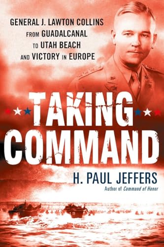 Stock image for Taking Command: General J. Lawton Collins From Guadalcanal to Utah Beach and Victory in Europe for sale by Wonder Book