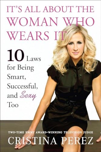 Imagen de archivo de It's All About the Woman Who Wears It: 10 Laws for Being Smart, Successful, and Sexy Too a la venta por Revaluation Books