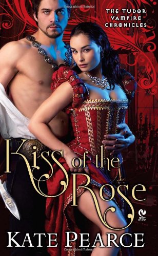 Kiss of the Rose: The Tudor Vampire Chronicles (9780451230942) by Pearce, Kate