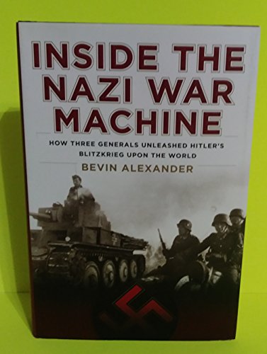Beispielbild fr Inside the Nazi War Machine: How Three Generals Unleashed Hitler's Blitzkrieg Upon the World zum Verkauf von ZBK Books