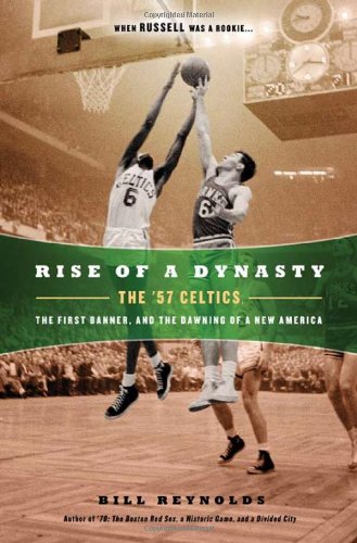 Stock image for Rise of a Dynasty: The '57 Celtics, The First Banner, and the Dawning of a NewAmerica for sale by SecondSale