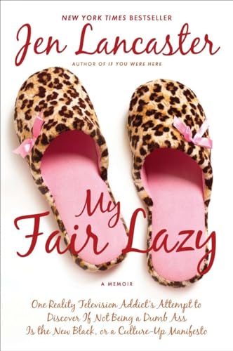 9780451231864: My Fair Lazy: One Reality Television Addict's Attempt to Discover If Not Being A Dumb Ass Is t he New Black; Or, A Culture-Up Manifesto
