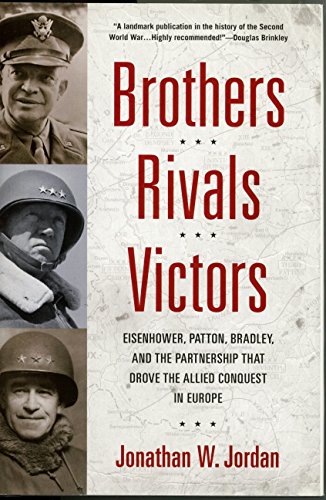 Beispielbild fr Brothers, Rivals, Victors: Eisenhower, Patton, Bradley, and the Partnership That Drove the Allied Conquest in Europe [INSCRIBED BY AUTHOR] zum Verkauf von Second Story Books, ABAA