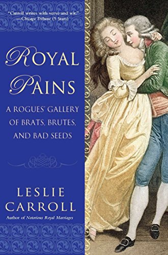 Stock image for Royal Pains: A Rogues' Gallery of Brats, Brutes, and Bad Seeds for sale by Wonder Book