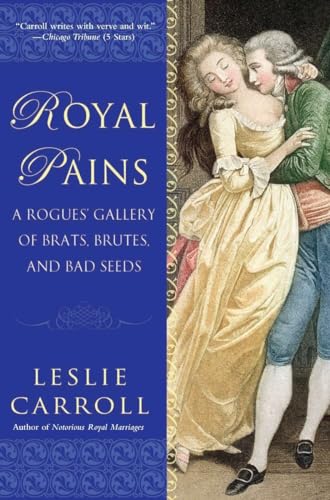 9780451232212: Royal Pains: A Rogues' Gallery of Brats, Brutes, and Bad Seeds