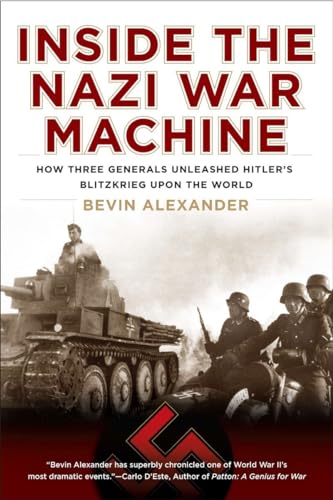 Stock image for Inside the Nazi War Machine : How Three Generals Unleashed Hitler's Blitzkrieg upon the World for sale by Better World Books