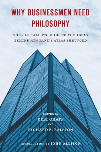 9780451232694: Why Businessmen Need Philosophy: The Capitalist's Guide to the Ideas Behind Ayn Rand's Atlas Shrugged