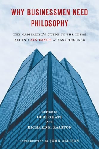 Stock image for Why Businessmen Need Philosophy: The Capitalist's Guide to the Ideas Behind Ayn Rand's Atlas Shrugged for sale by Wonder Book