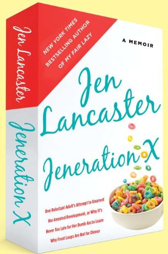 Imagen de archivo de Jeneration X: One Reluctant Adult's Attempt to Unarrest Her Arrested Development; Or, Why It's Never Too Late for Her Dumb Ass to Learn Why Froot Loops Are Not for Dinner a la venta por More Than Words