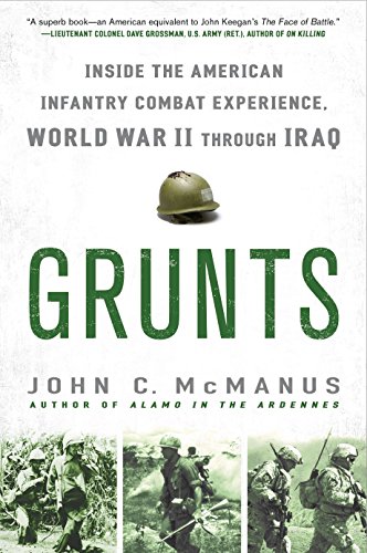 Stock image for Grunts: Inside the American Infantry Combat Experience, World War II Through Iraq for sale by Gulf Coast Books