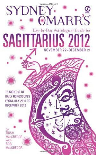 Sydney Omarr's Day-by-Day Astrological Guide for the Year 2012:Sagittarius (Sydney Omarr's Day by Day Astrological Guide for Saggitarius) (9780451233738) by MacGregor, Trish; MacGregor, Rob