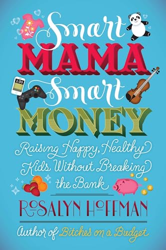 9780451235596: Smart Mama, Smart Money: Raising Happy, Healthy Kids Without Breaking the Bank