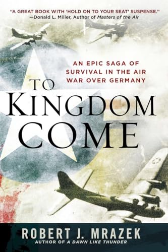Stock image for To Kingdom Come: An Epic Saga of Survival in the Air War Over Germany for sale by SecondSale