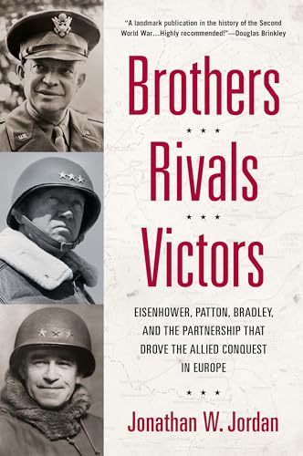 Beispielbild fr Brothers, Rivals, Victors : Eisenhower, Patton, Bradley and the Partnership that Drove the Allied Conquest in Europe zum Verkauf von Better World Books