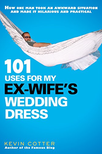 Beispielbild fr 101 Uses for My Ex-Wife's Wedding Dress zum Verkauf von Better World Books