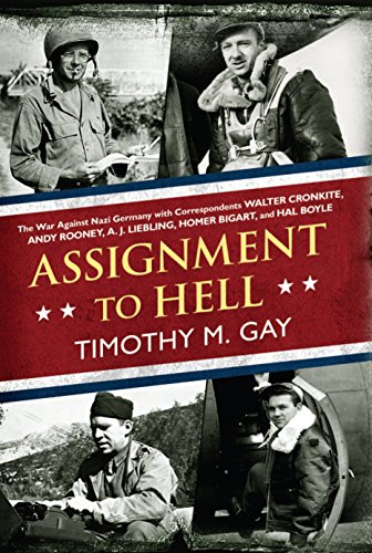 Imagen de archivo de Assignment to Hell: The War Against Nazi Germany with Correspondents Walter Cronkite, Andy Rooney, A. J. Liebling, Homer Bigart, and Hal B a la venta por ThriftBooks-Dallas