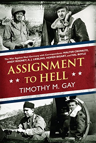 Stock image for Assignment to Hell : The War Against Nazi Germany with Correspondents Walter Cronkite, Andy Rooney, A. J. Liebling, Homer Bigart, and Hal Boyle for sale by Better World Books: West