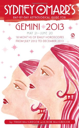 Sydney Omarr's Day-by-Day Astrological Guide for the Year 2013: Gemini (Sydney Omarr's Day by Day Astrological Guides) (9780451237217) by MacGregor, Trish; MacGregor, Rob
