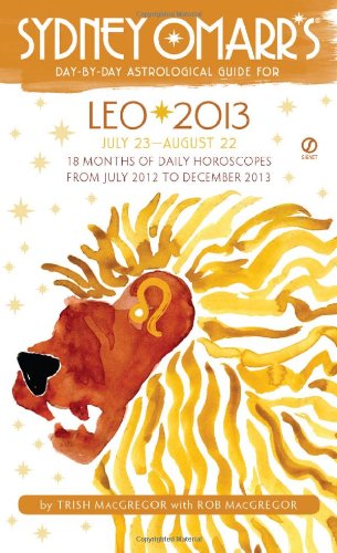 Sydney Omarr's Day-by-Day Astrological Guide for the Year 2013: Leo (Sydney Omarr's Day-By-Day Astrological Guides) (9780451237231) by MacGregor, Trish; MacGregor, Rob