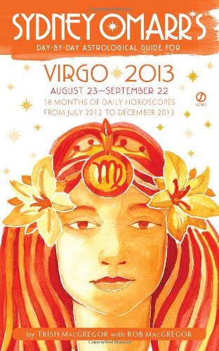 Sydney Omarr's Day-by-Day Astrological Guide for the Year 2013: Virgo (Sydney Omarr's Day-By-Day Astrological Guides) (9780451237248) by MacGregor, Trish; MacGregor, Rob