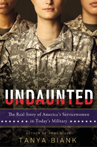 Imagen de archivo de Undaunted: The Real Story of America's Servicewomen in Today's Military a la venta por Gulf Coast Books