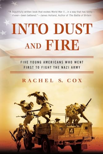 Stock image for Into Dust and Fire: Five Young Americans Who Went First to Fight the Nazi Army for sale by OwlsBooks