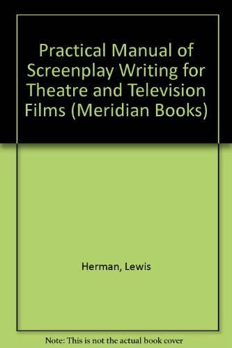 Practical Manual of Screenplay Writing for Theatre and Television Films (Meridian Books) (9780451360090) by Lewis Herman