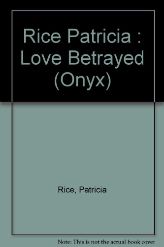 9780451400239: Rice Patricia : Love Betrayed (Onyx)