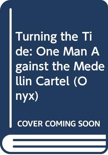 9780451403179: Turning the Tide: One Man Against the Medellin Cartel (Onyx)