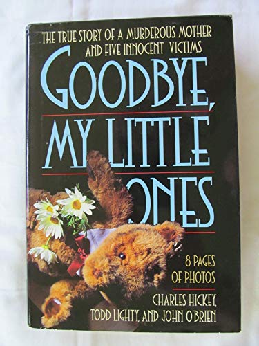 Beispielbild fr Good-Bye, My Little Ones: The True Story of a Murderous Mother and Five Innocent Victims zum Verkauf von Once Upon A Time Books