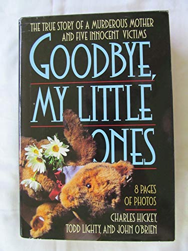 Stock image for Good-Bye, My Little Ones: The True Story of a Murderous Mother and Five Innocent Victims for sale by Once Upon A Time Books