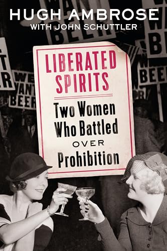 Beispielbild fr Liberated Spirits: Two Women Who Battled Over Prohibition zum Verkauf von SecondSale