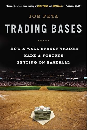 Trading Bases How a Wall Street Trader Made a Fortune Betting on Baseball