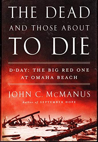 Imagen de archivo de The Dead and Those about to Die: D-Day: The Big Red One at Omaha Beach a la venta por ThriftBooks-Phoenix